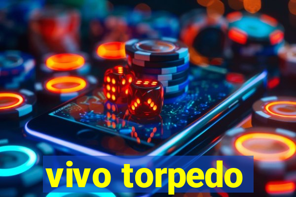 vivo torpedo